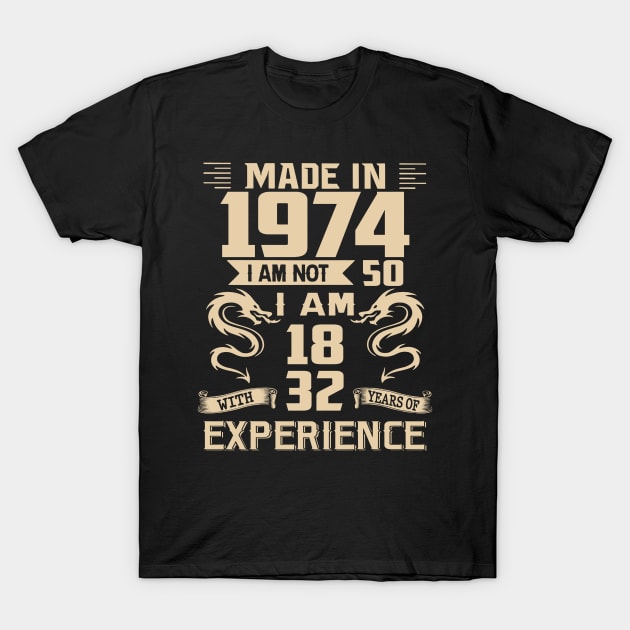 Dragon Made In 1974 I Am Not 50 I Am 18 With 32 Years Of Experience T-Shirt by Kontjo